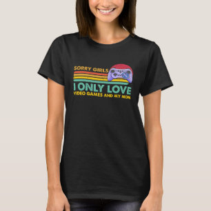T-shirt Désolé Girls I Only Love Video Games et ma maman 4