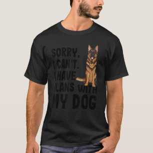 T-shirt Désolé I Cant I Have Plan With My German Shepherd