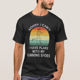 T-shirt Désolé I Can't I Have plan With My Running Shoes