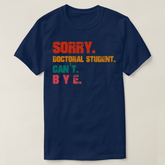 T-shirt Désolé I Canx27t Doctoral Student education cross- (Design devant)