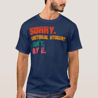 T-shirt Désolé I Canx27t Doctoral Student education cross-
