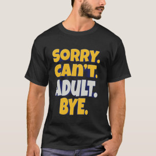 T-shirt Désolé. Impossible. Adulte. Au revoir. Humour de