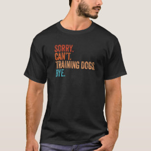 T-shirt Désolé, impossible de dresser les chiens, au revoi