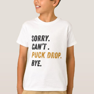 T-shirt Désolé, impossible de laisser tomber la rondelle, 