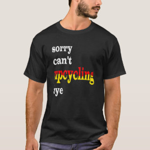 T-shirt Désolé, impossible d'effectuer un upcyclage