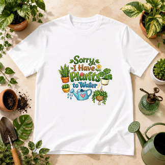 T-shirt Désolé, j'ai des plantes à arroser Humour végétal