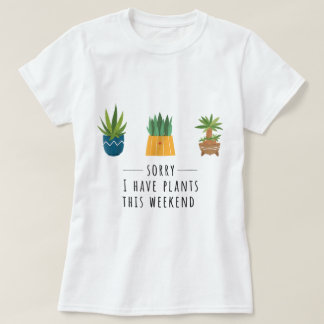 T-shirt Désolé, j'ai des plantes ce week-end Design
