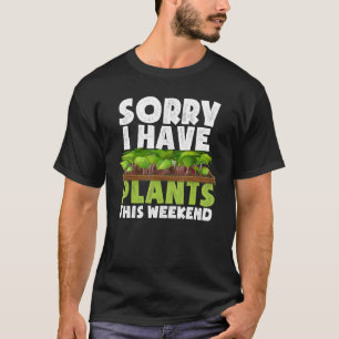 T-shirt Désolé j'ai des plantes ce week-end Équipement de