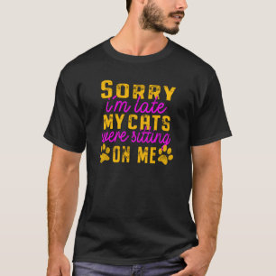 T-shirt Désolé, j'ai du retard, mes chats étaient assis su