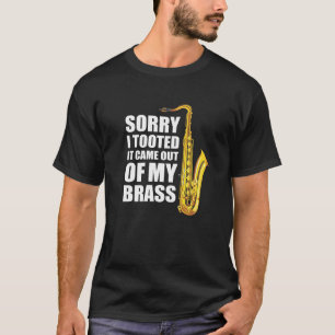 T-shirt Désolé, j'ai joué, c'est sorti de mon saxophone en