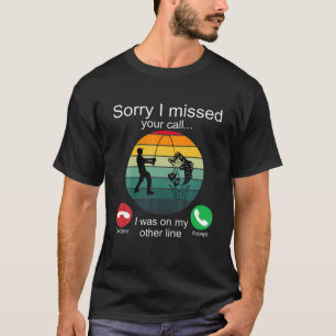 T-shirt Désolé J'Ai Manqué Votre Appel Pêche Cadeaux Pêche