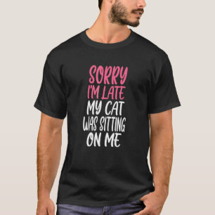 T-shirt Désolé, J'Ai Tard Mon Chat Était Assis Sur Moi