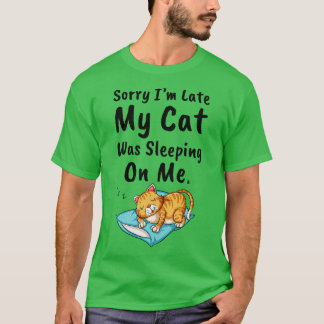 T-shirt Désolé, J'Ai Tardé Mon Chat Dormait Sur Moi 2