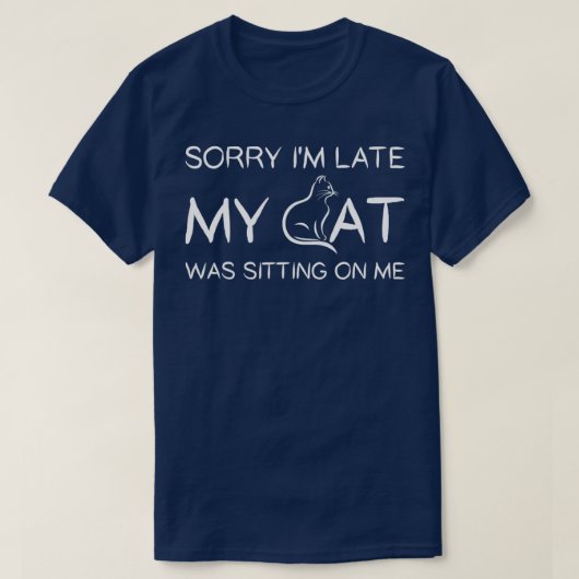 T-shirt Désolé, J'Ai Tardé Mon Chat Était Assis Sur Moi An (Design devant)
