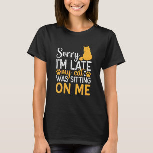 T-shirt Désolé, J'Ai Tardé Mon Chat Était Assis Sur Moi Je