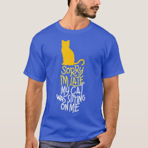 T-shirt Désolé, J'Ai Tardé Mon Chat Était Assis Sur Moi TS