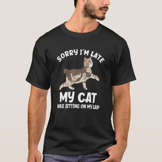T-shirt Désolé, J'Ai Tardé Mon Chat Était Assis Sur Mon La (Devant)