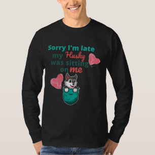 T-shirt Désolé, J'Ai Tardé Mon Husky Était Assis Sur Moi