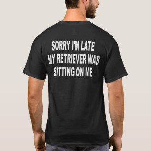 T-shirt Désolé, J'Ai Tardé Mon Retriever Était Assis Sur M