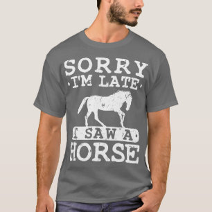 T-shirt Désolé, J'Ai Vu Un Cheval En Retard