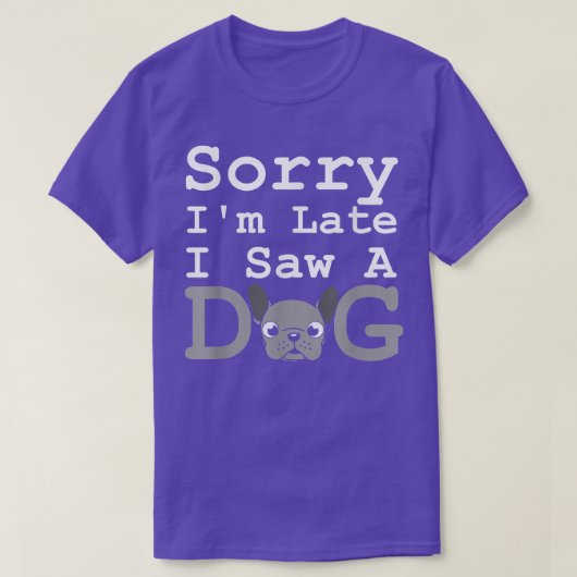 T-shirt Désolé, J'Ai Vu Un Chien Drôle Un Chien Drôle Fran (Design devant)