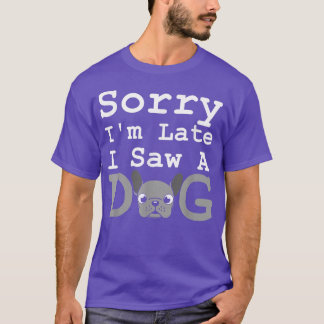 T-shirt Désolé, J'Ai Vu Un Chien Drôle Un Chien Drôle Fran