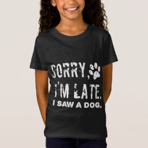T-Shirt Désolé, J'Ai Vu Un Chien En Retard.