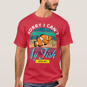 T-shirt Désolé je canx27t mon poisson a besoin de moi Aqua