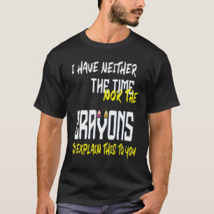 T-shirt désolé je n'ai pas le temps ou les crayons de coul