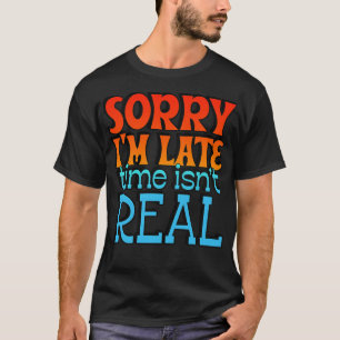 T-shirt Désolé Je N'Ai Pas Réalisé Le Temps En Retard 1