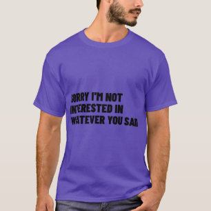 T-shirt Désolé Je Ne M'Intéresse Pas À Ce Que Vous Avez Di