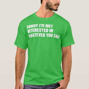 T-shirt Désolé Je Ne M'Intéresse Pas À Ce Que Vous Avez Di