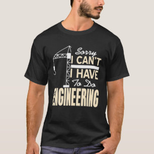 T-shirt Désolé, je ne peux pas avoir à faire l'ingénieur a