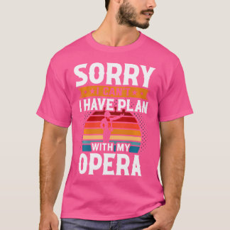 T-shirt Désolé Je Ne Peux Pas Avoir De Plan Avec Mon Opéra
