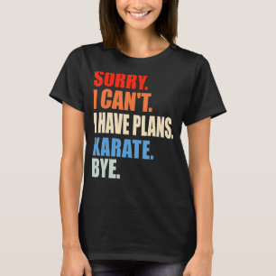 T-shirt Désolé, je ne peux pas avoir de plans Karate Bye H