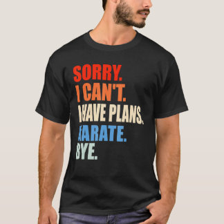 T-shirt Désolé, je ne peux pas avoir de plans Karate Bye H