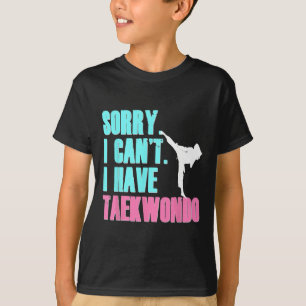 T-shirt Désolé, je ne peux pas avoir Taekwondo fille Shirt