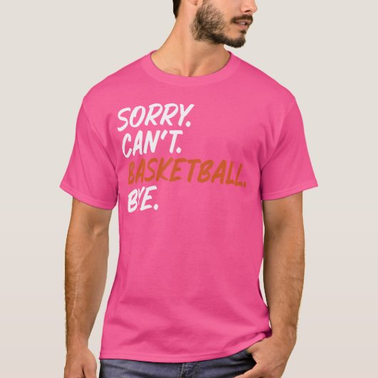 T-shirt Désolé Je Ne Peux Pas Basketball Bye Drôle Dire Te (Devant)