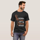 T-shirt Désolé je ne peux pas c'est la saison de chasse Ca (Devant entier)