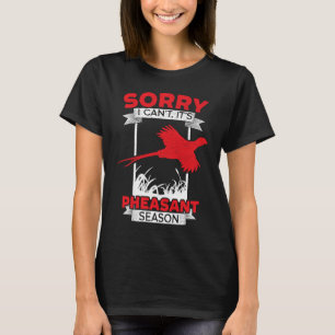 T-shirt Désolé je ne peux pas c'est la saison des faisans