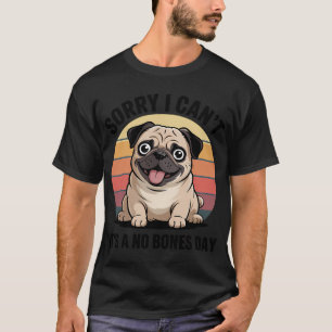 T-shirt Désolé je ne peux pas C'est un jour sans os Chien