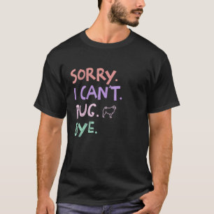 T-shirt Désolé je ne peux pas dire au revoir Pug Drôle Ani