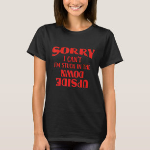 T-shirt Désolé, je ne peux pas être coincé à l'envers pour
