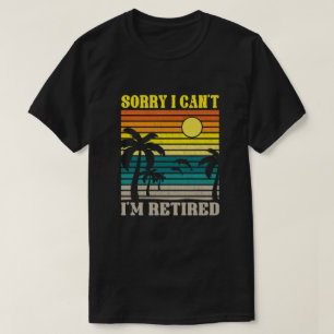 T-shirt Désolé, je ne peux pas être retraité Drôle re