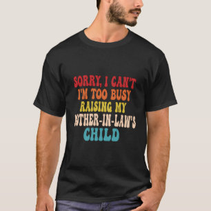 T-shirt Désolé Je Ne Peux Pas Être Trop Occupé À Élever Ma