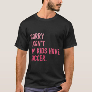T-shirt Désolé je ne peux pas Mes enfants ont foot drôle F