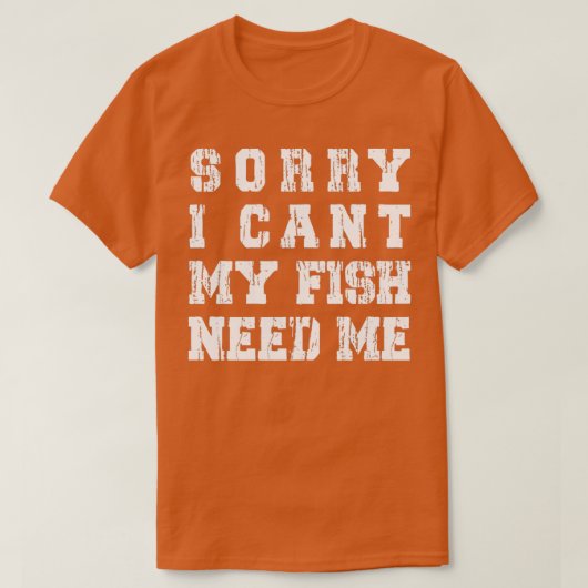 T-shirt Désolé Je Ne Peux Pas Mon Poisson Besoin De Moi Am (Design devant)