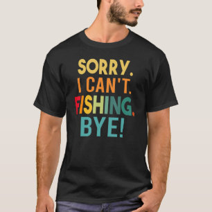 T-shirt Désolé - Je ne peux pas - Pêche - Bye! Funny Sarca