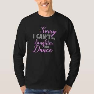 T-shirt Désolé Je Ne Peux Pas Que Ma Fille Danse