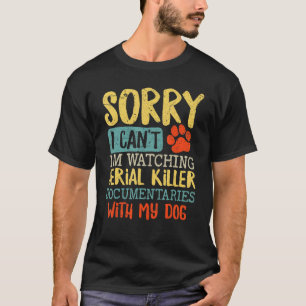 T-shirt Désolé je ne peux pas regarder Serial Killer Docum